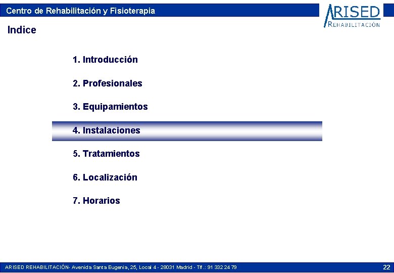 Centro de Rehabilitación y Fisioterapia Indice 1. Introducción 2. Profesionales 3. Equipamientos 4. Instalaciones Centro de Rehabilitación y Fisioterapia Indice 1. Introducción 2. Profesionales 3. Equipamientos 4. Instalaciones
