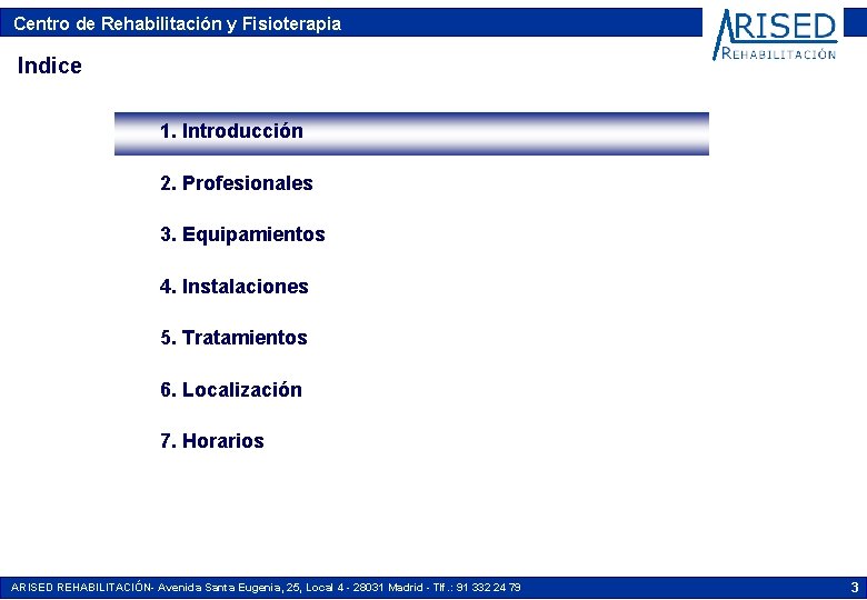 Centro de Rehabilitación y Fisioterapia Indice 1. Introducción 2. Profesionales 3. Equipamientos 4. Instalaciones Centro de Rehabilitación y Fisioterapia Indice 1. Introducción 2. Profesionales 3. Equipamientos 4. Instalaciones
