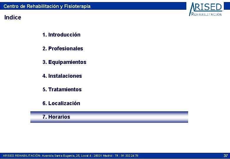 Centro de Rehabilitación y Fisioterapia Indice 1. Introducción 2. Profesionales 3. Equipamientos 4. Instalaciones Centro de Rehabilitación y Fisioterapia Indice 1. Introducción 2. Profesionales 3. Equipamientos 4. Instalaciones