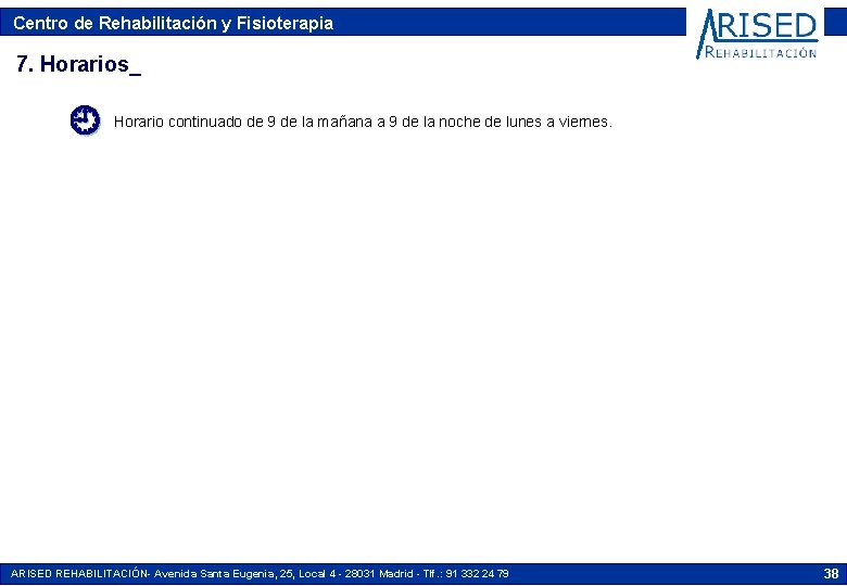 Centro de Rehabilitación y Fisioterapia 7. Horarios_ Horario continuado de 9 de la mañana Centro de Rehabilitación y Fisioterapia 7. Horarios_ Horario continuado de 9 de la mañana