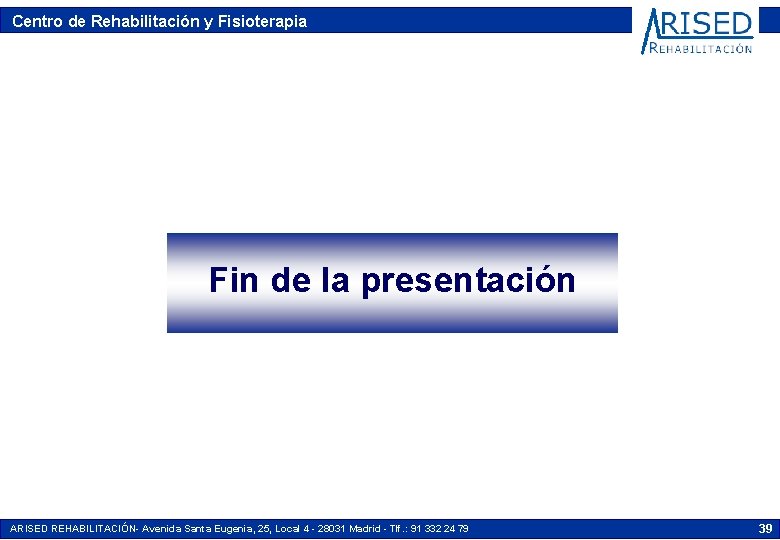 Centro de Rehabilitación y Fisioterapia Fin dedelalapresentación Presentación ARISED REHABILITACIÓN- Avenida Santa Eugenia, 25,