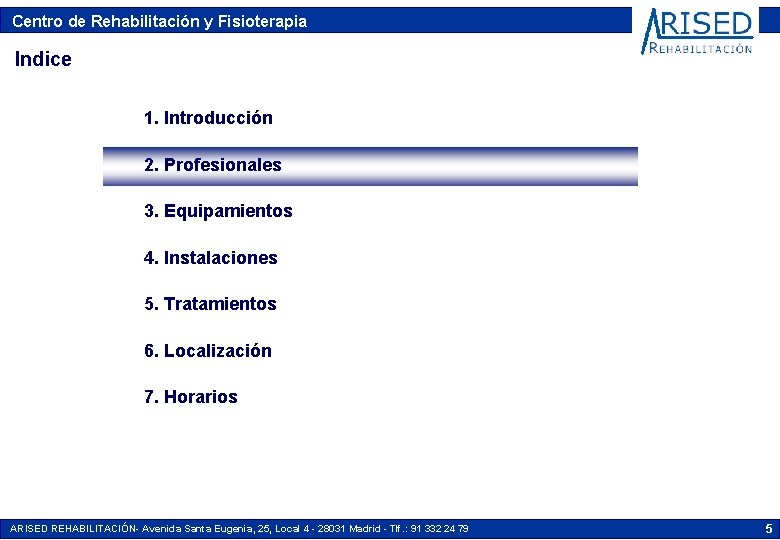 Centro de Rehabilitación y Fisioterapia Indice 1. Introducción 2. Profesionales 3. Equipamientos 4. Instalaciones Centro de Rehabilitación y Fisioterapia Indice 1. Introducción 2. Profesionales 3. Equipamientos 4. Instalaciones