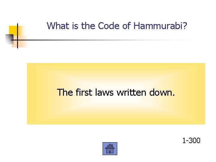 What is the Code of Hammurabi? The first laws written down. 1 -300 