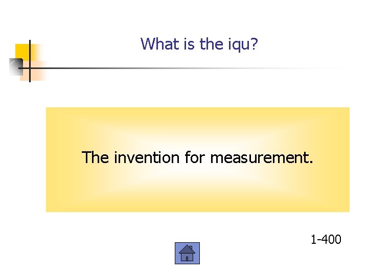 What is the iqu? The invention for measurement. 1 -400 