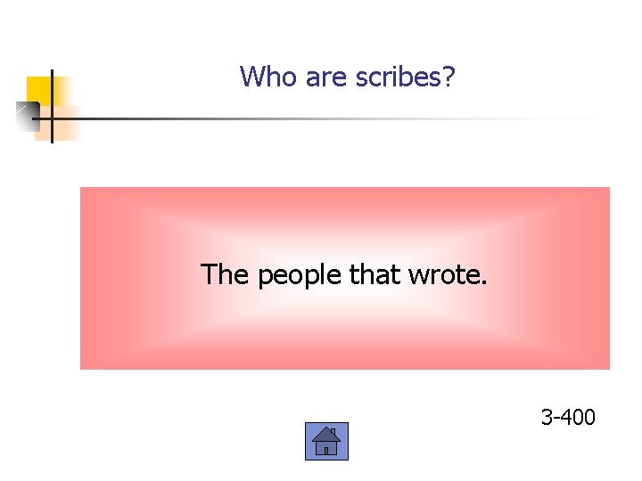 Who are scribes? The people that wrote. 3 -400 