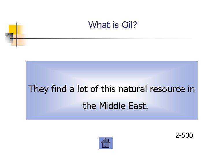 What is Oil? They find a lot of this natural resource in the Middle