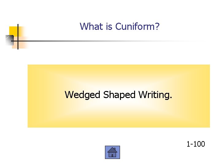 What is Cuniform? Wedged Shaped Writing. 1 -100 