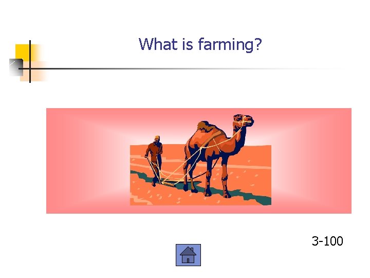 What is farming? 3 -100 