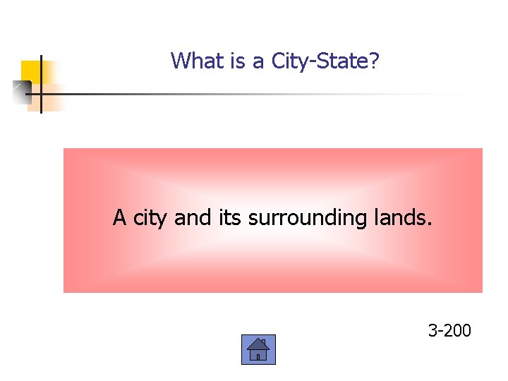 What is a City-State? A city and its surrounding lands. 3 -200 