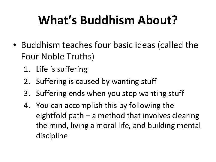 What’s Buddhism About? • Buddhism teaches four basic ideas (called the Four Noble Truths)