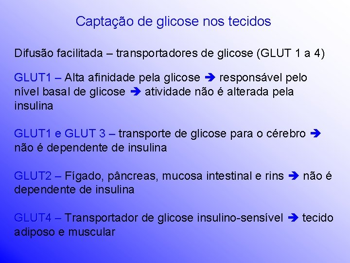 Captação de glicose nos tecidos Difusão facilitada – transportadores de glicose (GLUT 1 a