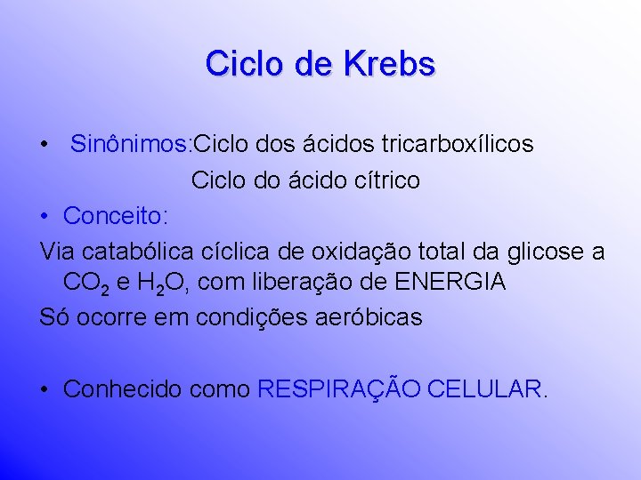 Ciclo de Krebs • Sinônimos: Ciclo dos ácidos tricarboxílicos Ciclo do ácido cítrico •
