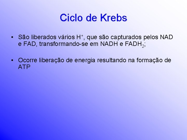 Ciclo de Krebs • São liberados vários H+, que são capturados pelos NAD e