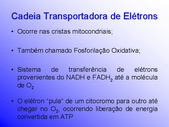 Cadeia Transportadora de Elétrons • Ocorre nas cristas mitocondriais; • Também chamado Fosforilação Oxidativa;