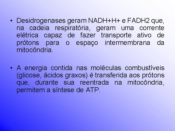 • Desidrogenases geram NADH+H+ e FADH 2 que, na cadeia respiratória, geram uma