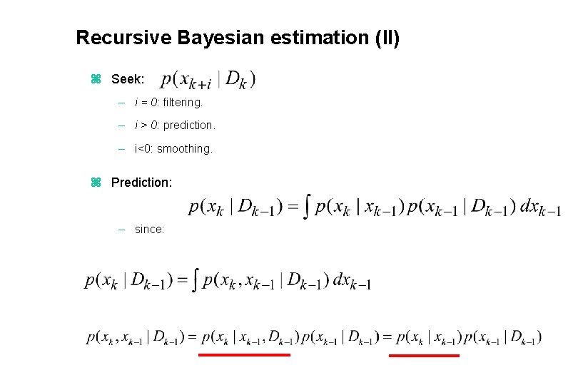 Recursive Bayesian estimation (II) z Seek: – i = 0: filtering. – i >