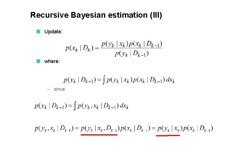 Recursive Bayesian estimation (III) z Update: z where: – since: 