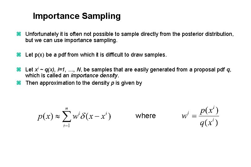 Importance Sampling z Unfortunately it is often not possible to sample directly from the