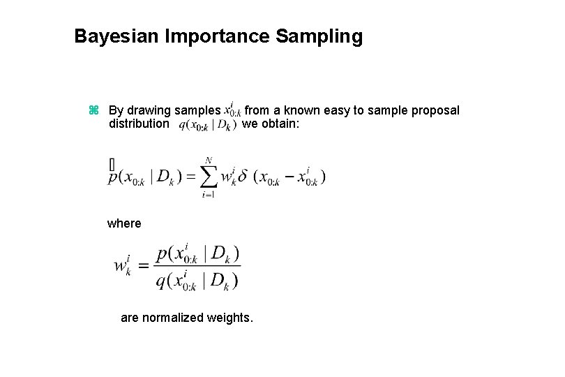 Bayesian Importance Sampling z By drawing samples distribution from a known easy to sample
