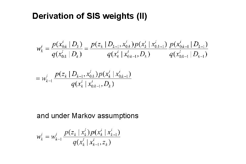 Derivation of SIS weights (II) and under Markov assumptions 