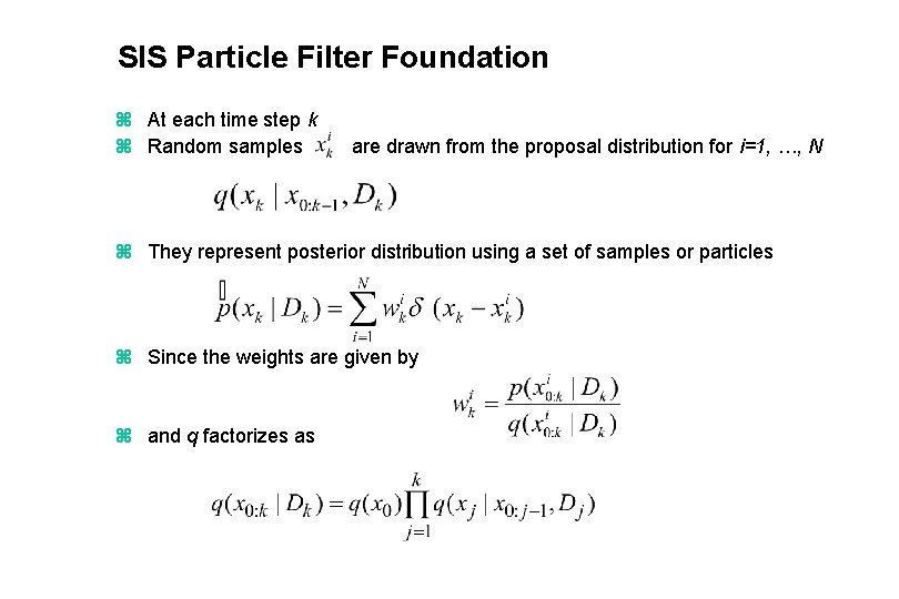 SIS Particle Filter Foundation z At each time step k z Random samples are