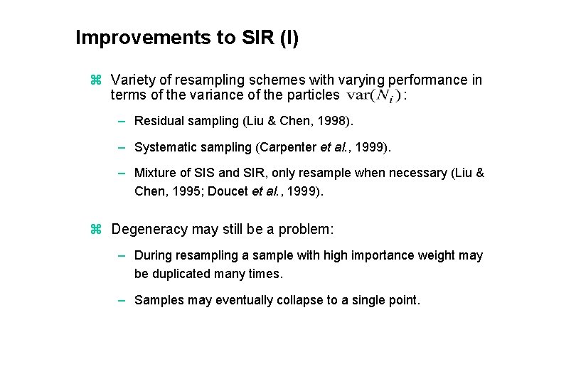 Improvements to SIR (I) z Variety of resampling schemes with varying performance in terms