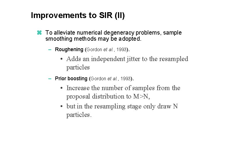 Improvements to SIR (II) z To alleviate numerical degeneracy problems, sample smoothing methods may