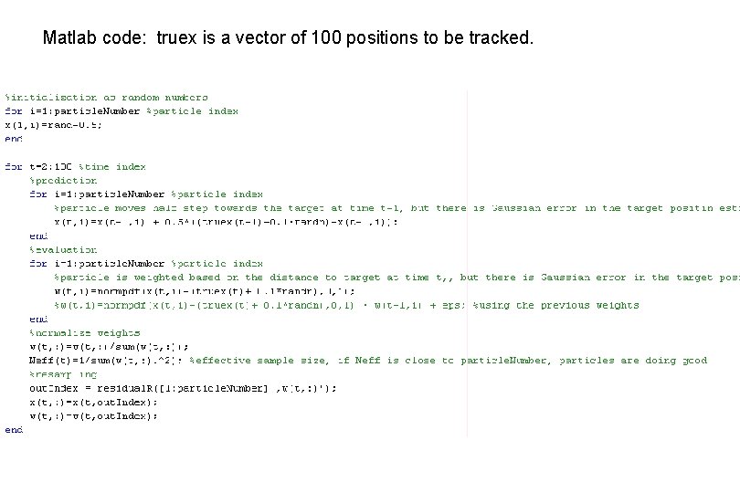 Matlab code: truex is a vector of 100 positions to be tracked. 