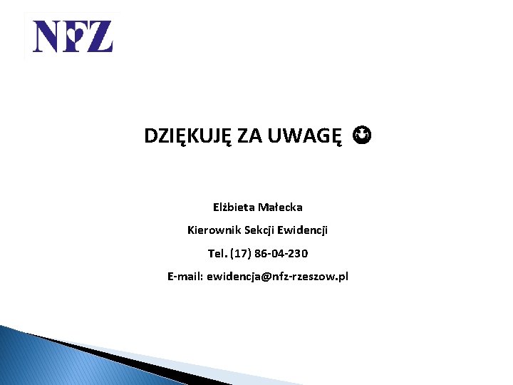 DZIĘKUJĘ ZA UWAGĘ Elżbieta Małecka Kierownik Sekcji Ewidencji Tel. (17) 86 -04 -230 E-mail: