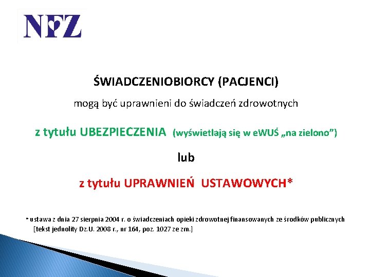 ŚWIADCZENIOBIORCY (PACJENCI) mogą być uprawnieni do świadczeń zdrowotnych z tytułu UBEZPIECZENIA (wyświetlają się w