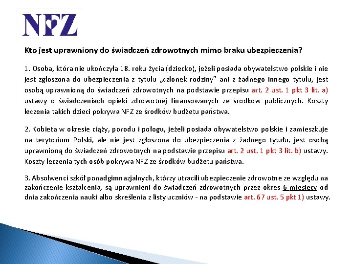 Kto jest uprawniony do świadczeń zdrowotnych mimo braku ubezpieczenia? 1. Osoba, która nie ukończyła