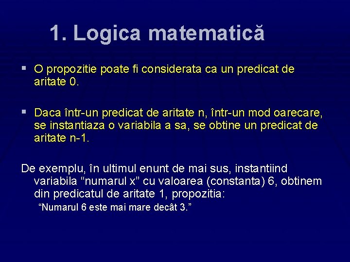 1. Logica matematică § O propozitie poate fi considerata ca un predicat de aritate