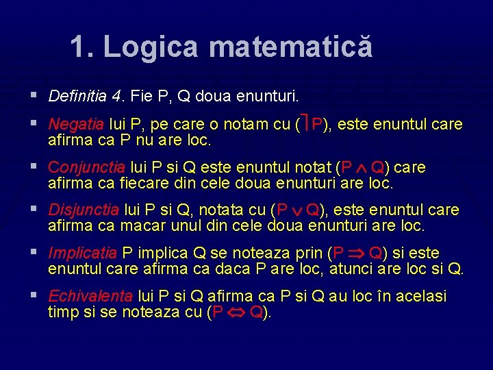 1. Logica matematică § Definitia 4. Fie P, Q doua enunturi. § Negatia lui