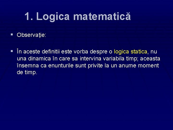 1. Logica matematică § Observaţie: § În aceste definitii este vorba despre o logica