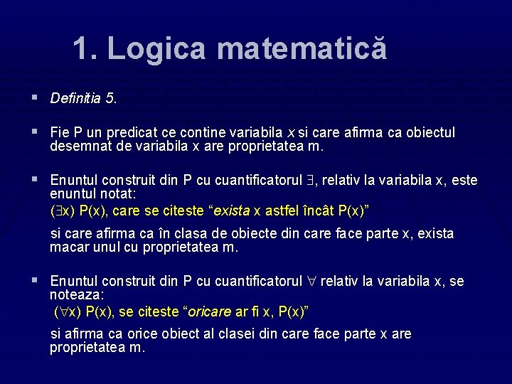 1. Logica matematică § Definitia 5. § Fie P un predicat ce contine variabila