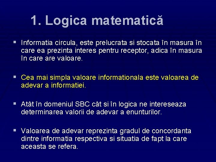 1. Logica matematică § Informatia circula, este prelucrata si stocata în masura în care