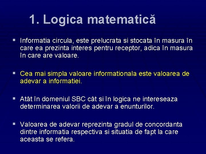 1. Logica matematică § Informatia circula, este prelucrata si stocata în masura în care