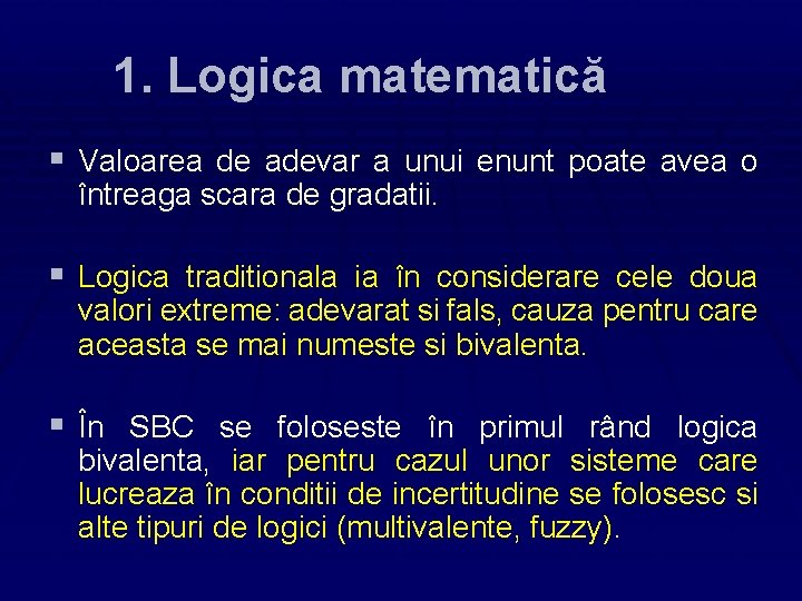1. Logica matematică § Valoarea de adevar a unui enunt poate avea o întreaga