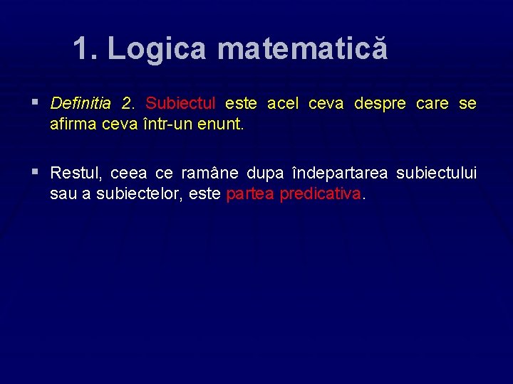 1. Logica matematică § Definitia 2. Subiectul este acel ceva despre care se afirma