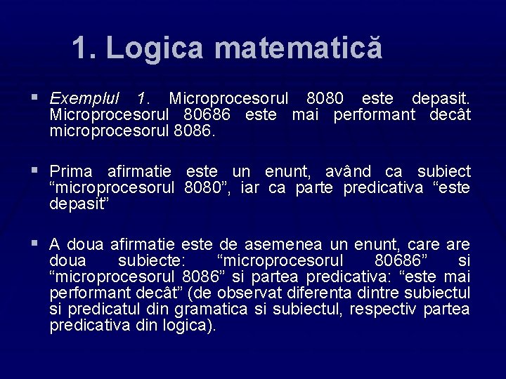 1. Logica matematică § Exemplul 1. Microprocesorul 8080 este depasit. Microprocesorul 80686 este mai