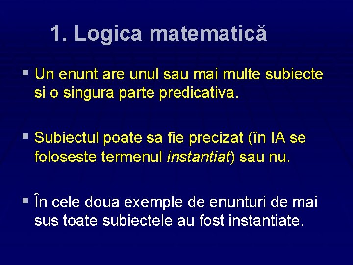 1. Logica matematică § Un enunt are unul sau mai multe subiecte si o