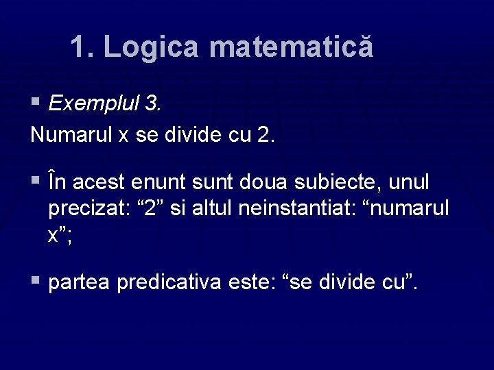 1. Logica matematică § Exemplul 3. Numarul x se divide cu 2. § În