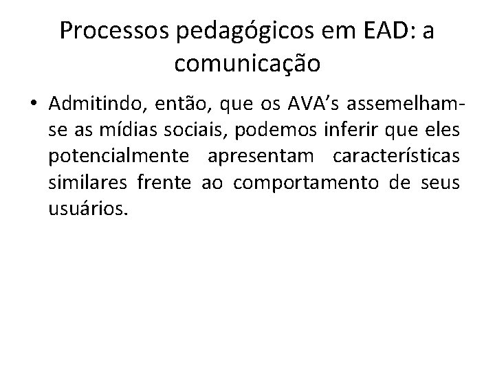 Processos pedagógicos em EAD: a comunicação • Admitindo, então, que os AVA’s assemelhamse as