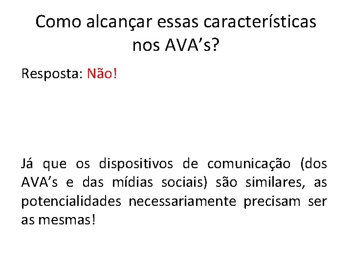 Como alcançar essas características nos AVA’s? Resposta: Não! Já que os dispositivos de comunicação