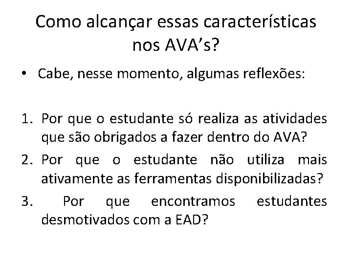 Como alcançar essas características nos AVA’s? • Cabe, nesse momento, algumas reflexões: 1. Por