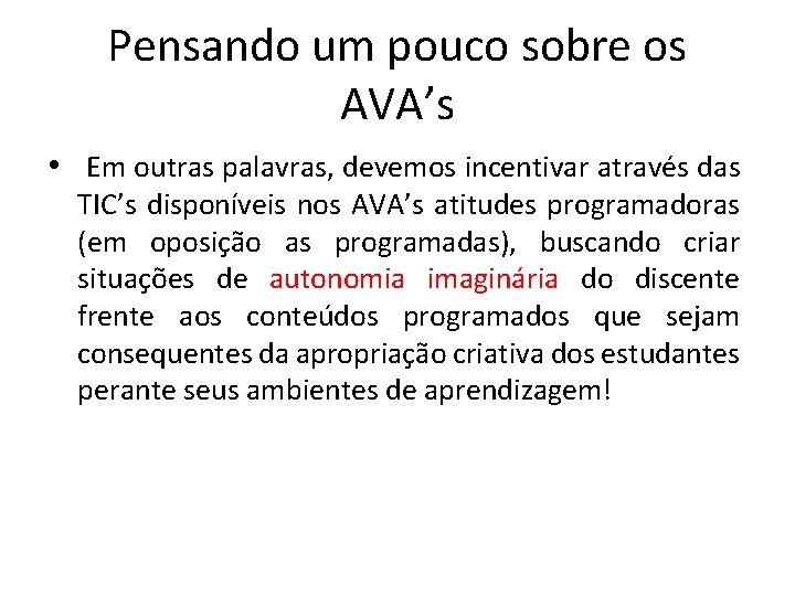 Pensando um pouco sobre os AVA’s • Em outras palavras, devemos incentivar através das