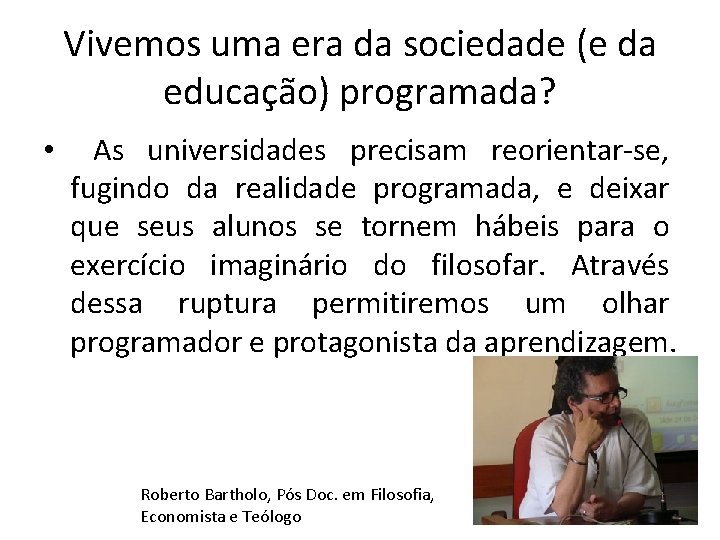 Vivemos uma era da sociedade (e da educação) programada? • As universidades precisam reorientar-se,