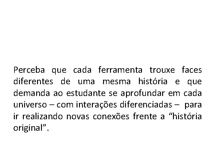 Perceba que cada ferramenta trouxe faces diferentes de uma mesma história e que demanda