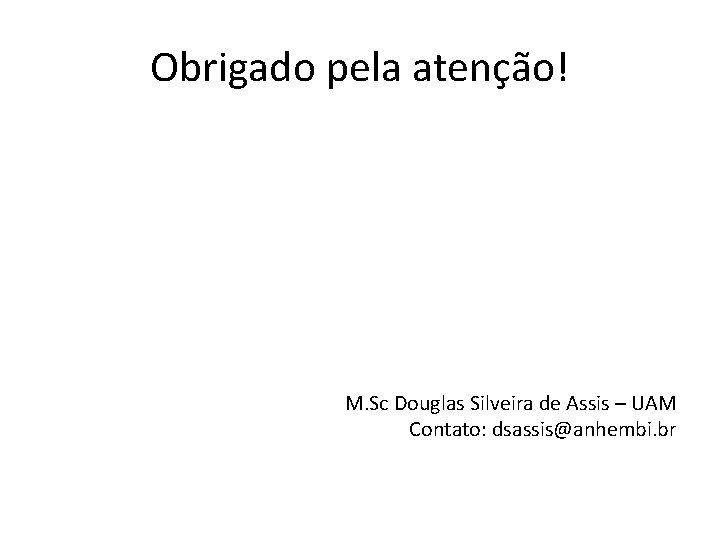 Obrigado pela atenção! M. Sc Douglas Silveira de Assis – UAM Contato: dsassis@anhembi. br