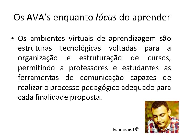 Os AVA’s enquanto lócus do aprender • Os ambientes virtuais de aprendizagem são estruturas